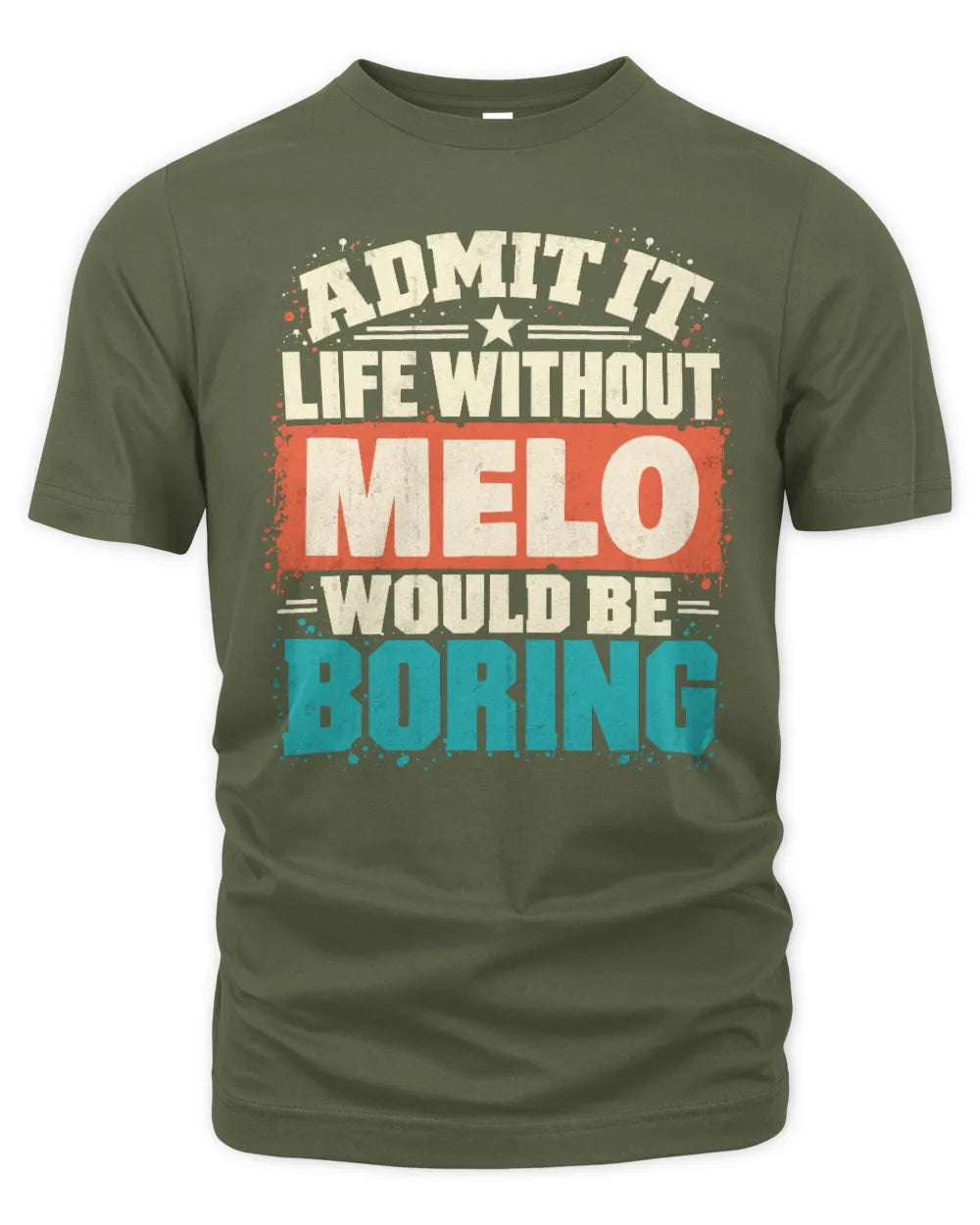 MELO P02-TH11-226 Personalized Admit It Life Without [Name] Would Be Boring T-Shirt - Custom Name Funny Gift - Unisex Standard T-Shirt - Military Green