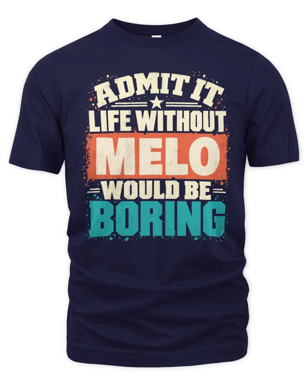 MELO P02-TH11-226 Personalized Admit It Life Without [Name] Would Be Boring T-Shirt - Custom Name Funny Gift - Unisex Standard T-Shirt - Navy
