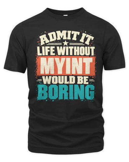 MYINT P02-TH11-226 Personalized Admit It Life Without [Name] Would Be Boring T-Shirt - Custom Name Funny Gift - Unisex Standard T-Shirt - Black