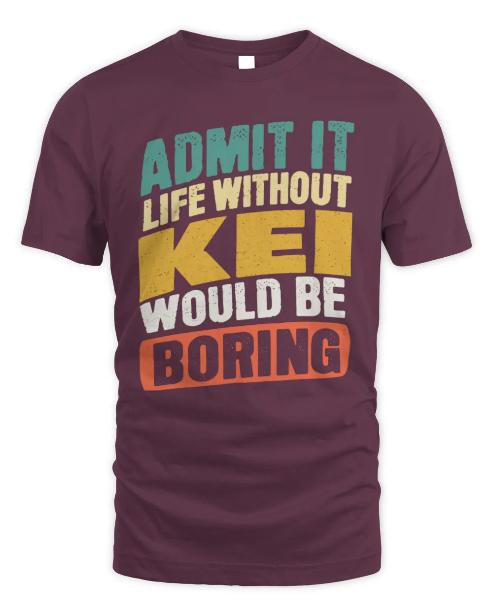 KEI TP88-K4-229
Personalized Funny Quote Apparel “Life Without NAME Would Be Boring” - Unisex Standard T-Shirt - Maroon