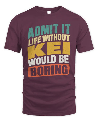 KEI TP88-K4-229
Personalized Funny Quote Apparel “Life Without NAME Would Be Boring” - Unisex Standard T-Shirt - Maroon