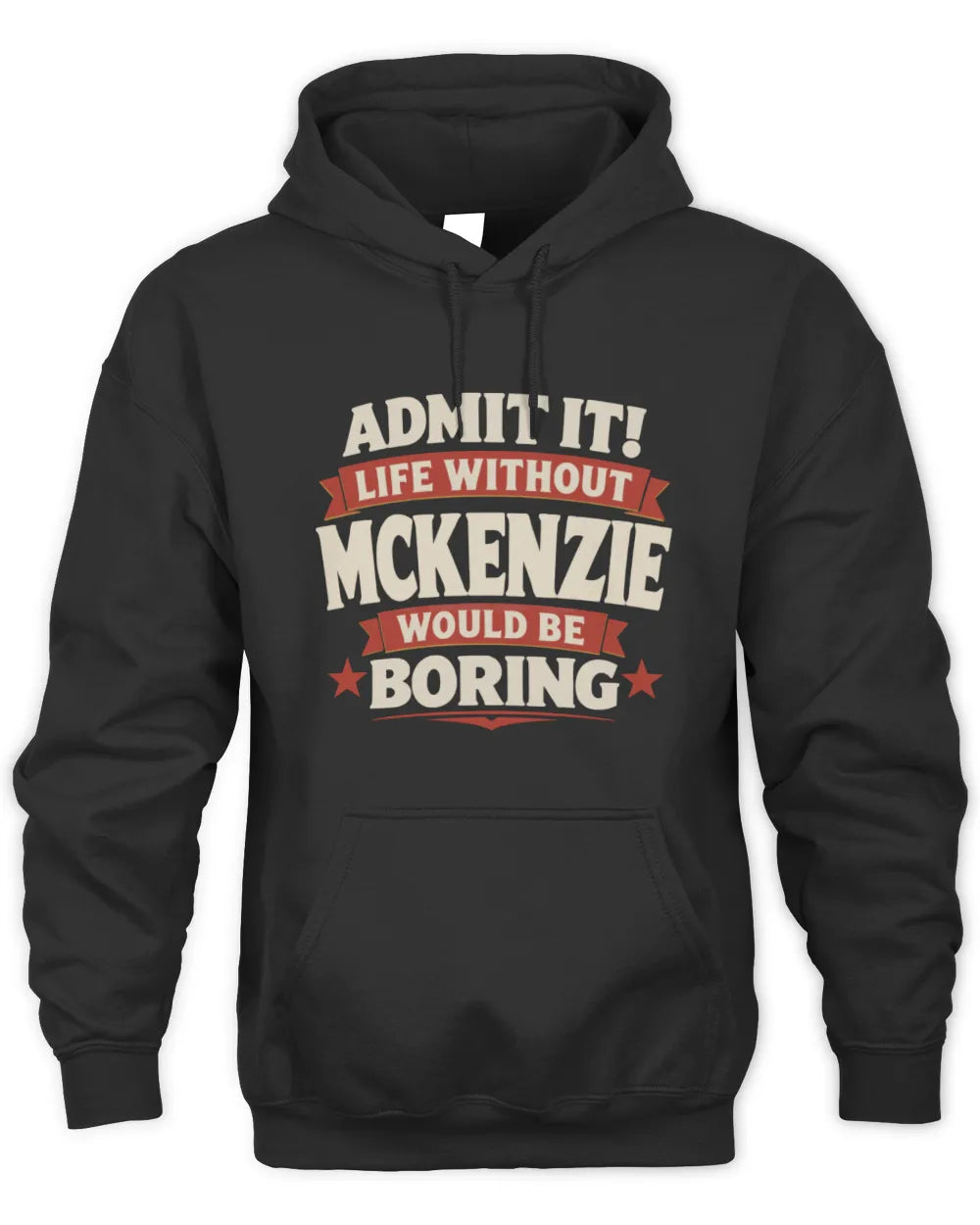 MCKENZIE P4 KT003 Personalized Funny Quote Apparel “Life Without NAME Would Be Boring” - Unisex Hoodie - Black