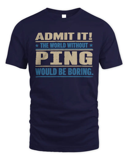 PING TP68-K2-968 – Personalized Funny Quote Apparel “The World Without NAME Would Be Boring” - Unisex Standard T-Shirt - Navy