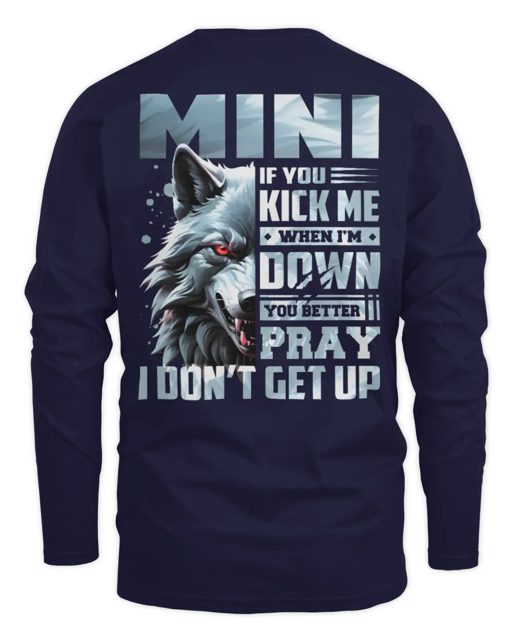 MINI AP62-K4-666 - Personalized Fierce Wolf Quote Apparel “If You Kick Me When I’m Down, You Better Pray I Don’t Get Up” - Men's Long Sleeved T-Shirt - Navy