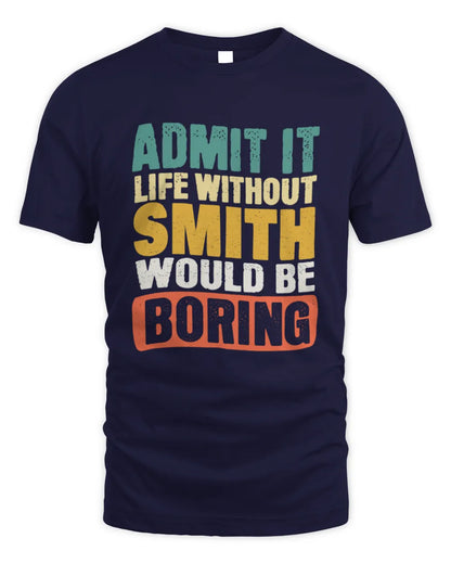 SMITH TP86-K3-229 Personalized Funny Quote Apparel “Life Without NAME Would Be Boring” - Unisex Standard T-Shirt - Navy