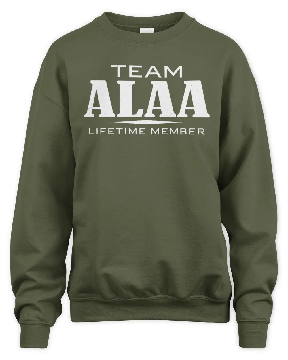 ALAA BL62-K4-128 - Personalized “Team NAME Lifetime Member” - Unisex Sweatshirt - Military Green