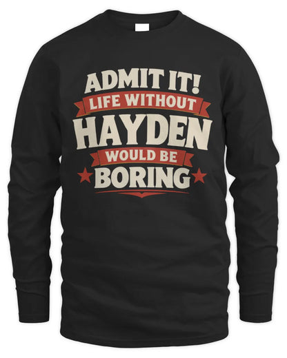 HAYDEN P4 KT003 Personalized Funny Quote Apparel “Life Without NAME Would Be Boring” - Men's Long Sleeved T-Shirt - Black