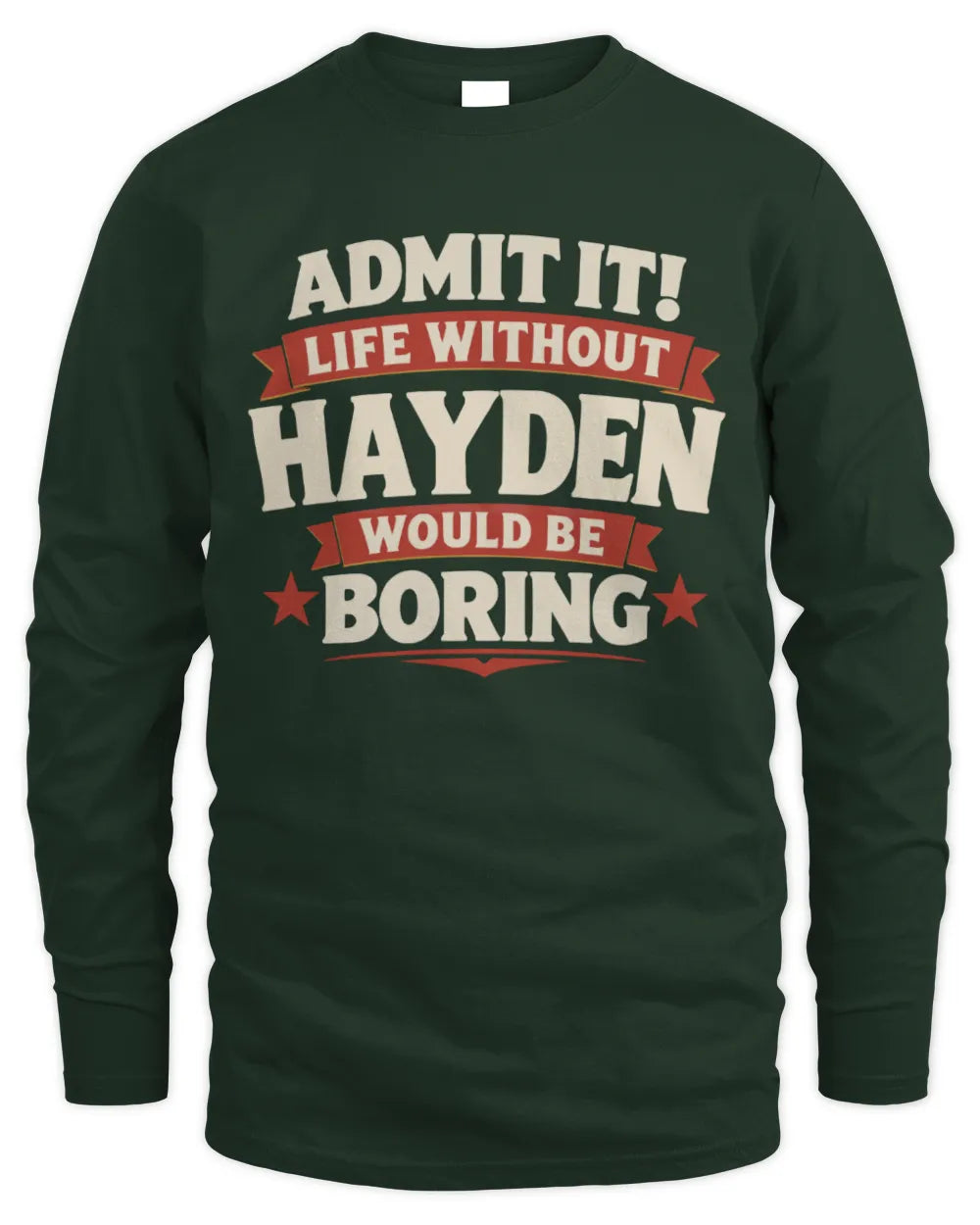 HAYDEN P4 KT003 Personalized Funny Quote Apparel “Life Without NAME Would Be Boring” - Men's Long Sleeved T-Shirt - Forest Green