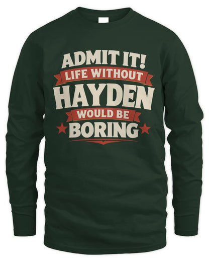 HAYDEN P4 KT003 Personalized Funny Quote Apparel “Life Without NAME Would Be Boring” - Men's Long Sleeved T-Shirt - Forest Green