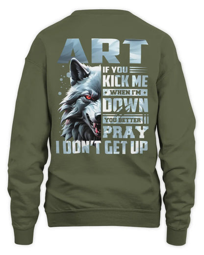 ART AP62-K4-666 - Personalized Fierce Wolf Quote Apparel “If You Kick Me When I’m Down, You Better Pray I Don’t Get Up” - Unisex Sweatshirt - Military Green