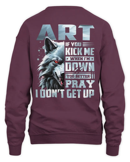 ART AP62-K4-666 - Personalized Fierce Wolf Quote Apparel “If You Kick Me When I’m Down, You Better Pray I Don’t Get Up” - Unisex Sweatshirt - Maroon