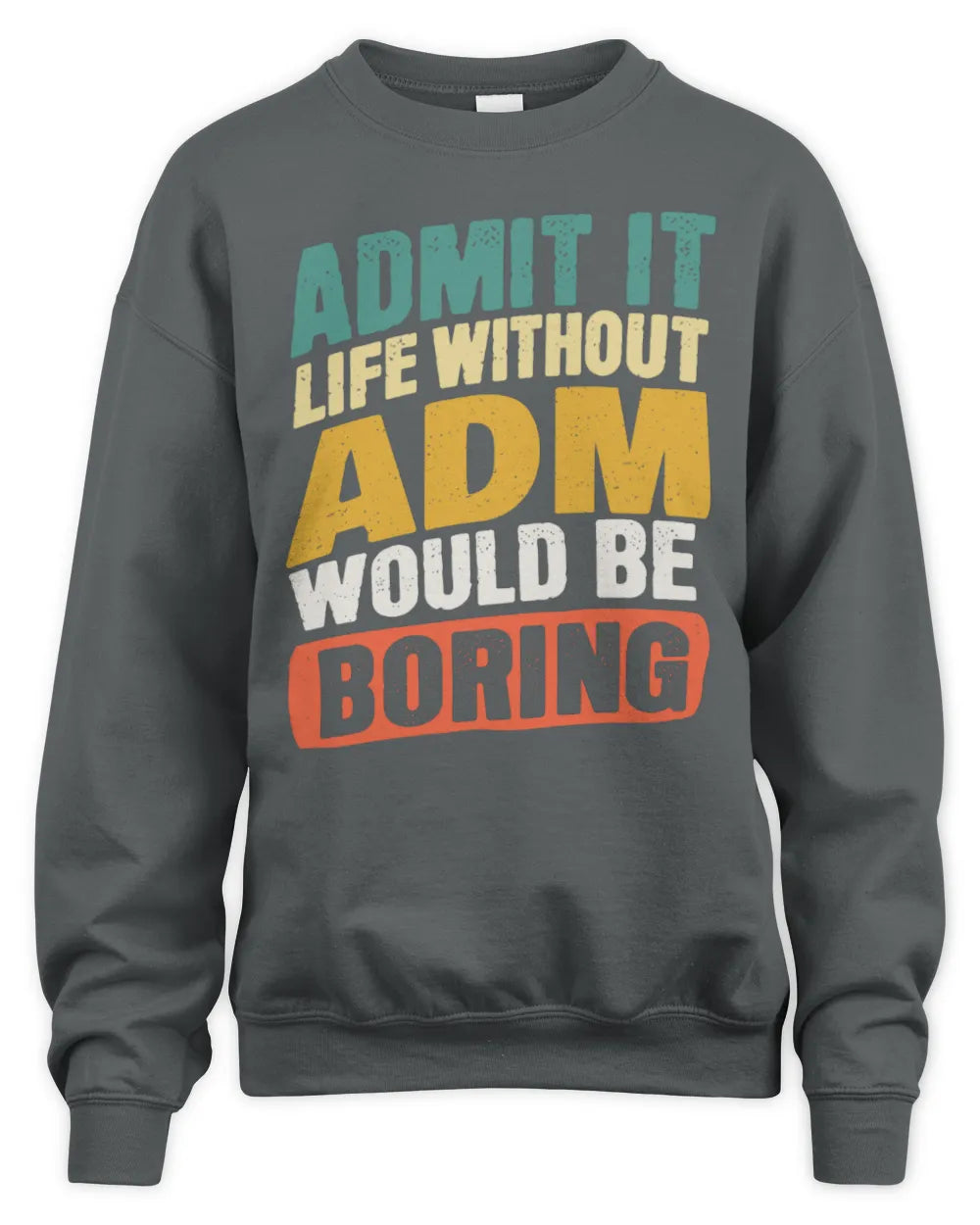 ADM TP88-K4-229
Personalized Funny Quote Apparel “Life Without NAME Would Be Boring” - Unisex Sweatshirt - Charcoal