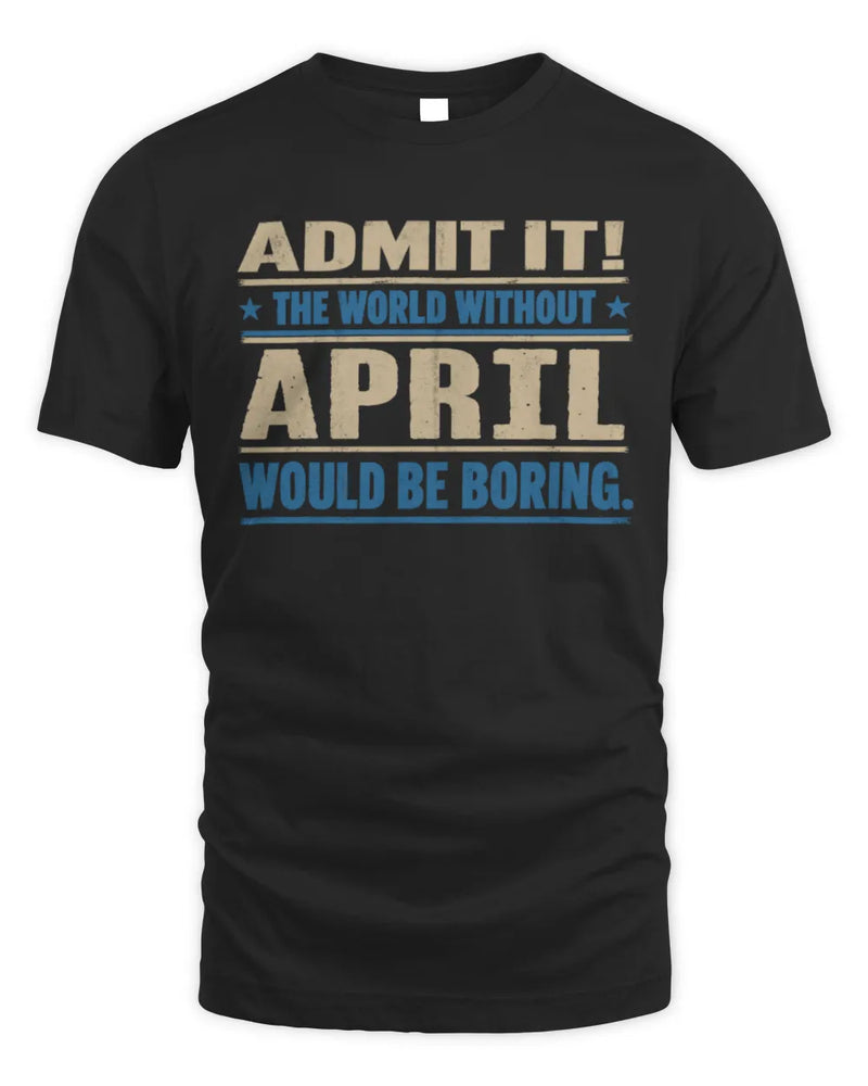 APRIL TP68-K2-968 – Personalized Funny Quote Apparel “The World Without NAME Would Be Boring” - Unisex Standard T-Shirt - Black