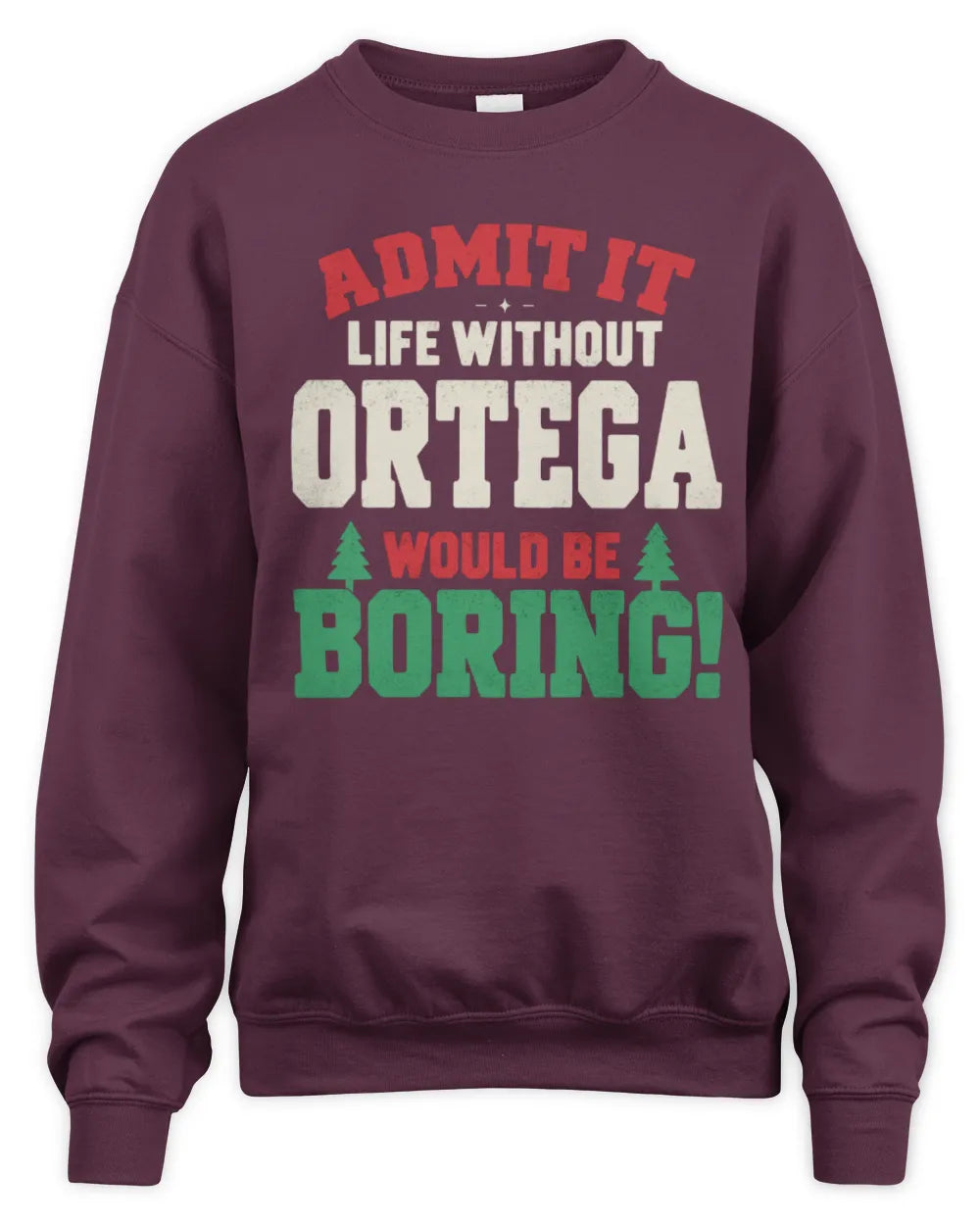 ORTEGA P5 TH08 Christmas T-Shirt – “Life Without NAME Would Be Boring” - Unisex Sweatshirt - Maroon