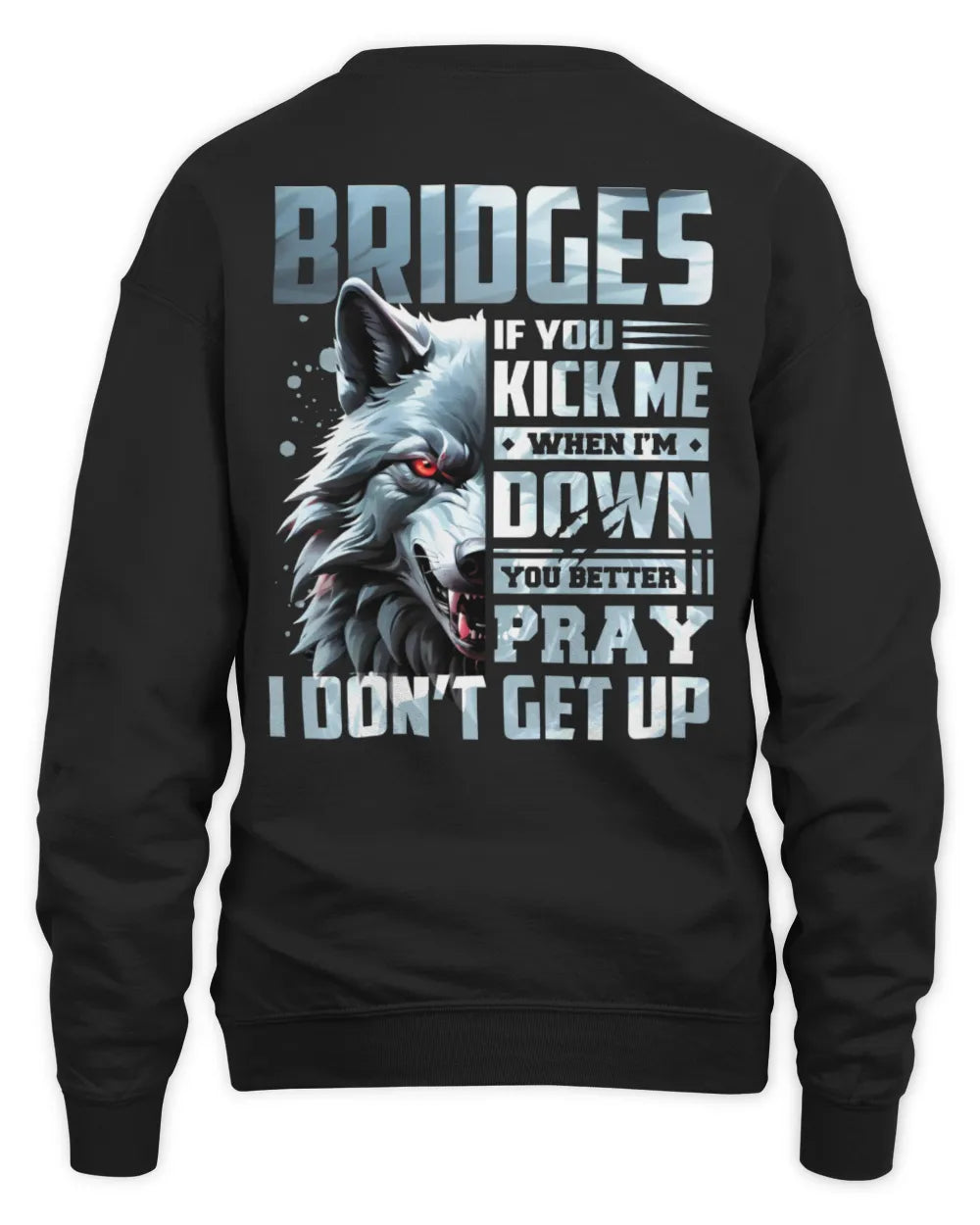 BRIDGES AP62-K4-666 - Personalized Fierce Wolf Quote Apparel “If You Kick Me When I’m Down, You Better Pray I Don’t Get Up” - Unisex Sweatshirt - Black