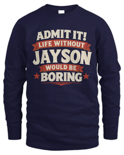 JAYSON P4 KT003 Personalized Funny Quote Apparel “Life Without NAME Would Be Boring” - Men's Long Sleeved T-Shirt - Navy