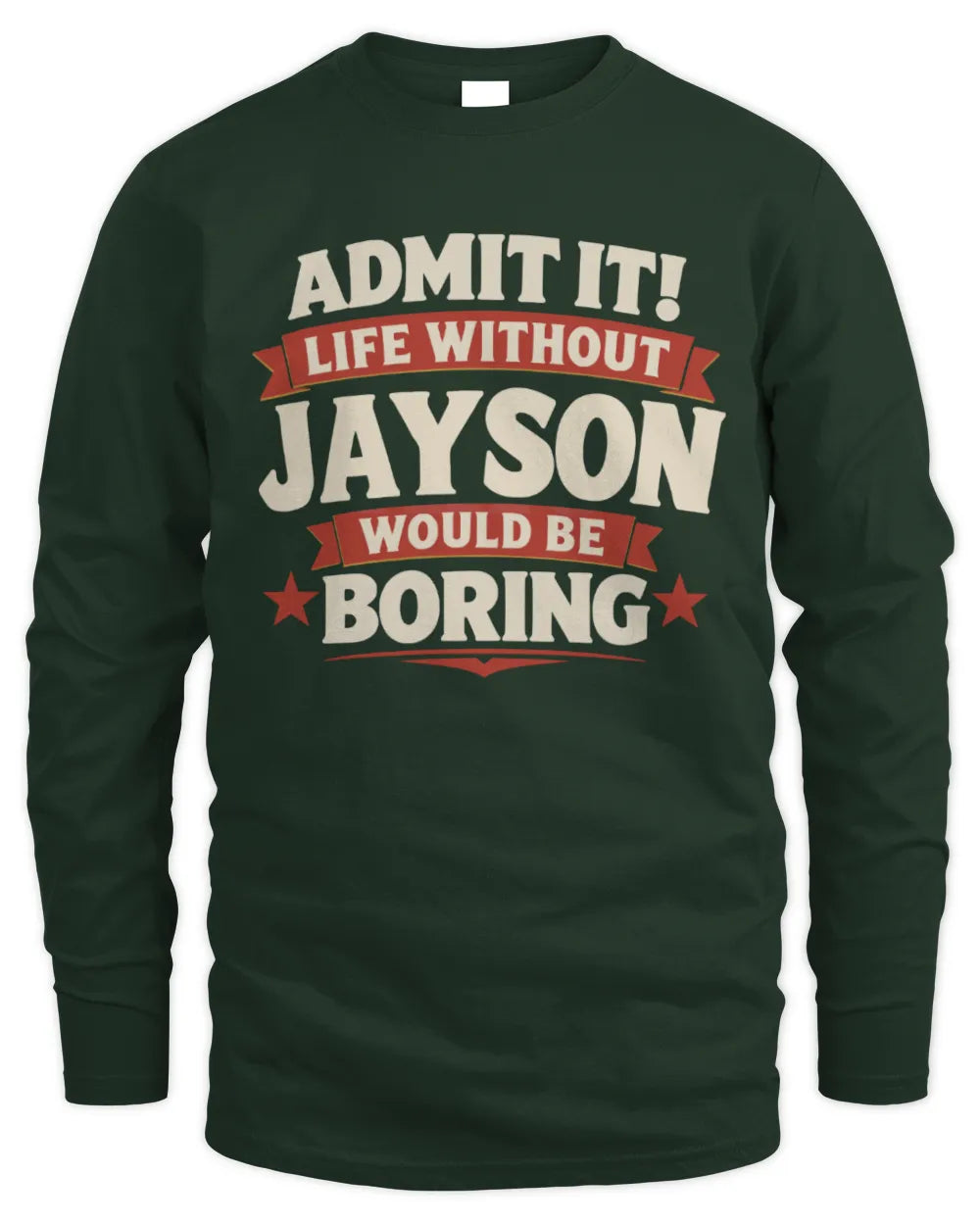 JAYSON P4 KT003 Personalized Funny Quote Apparel “Life Without NAME Would Be Boring” - Men's Long Sleeved T-Shirt - Forest Green