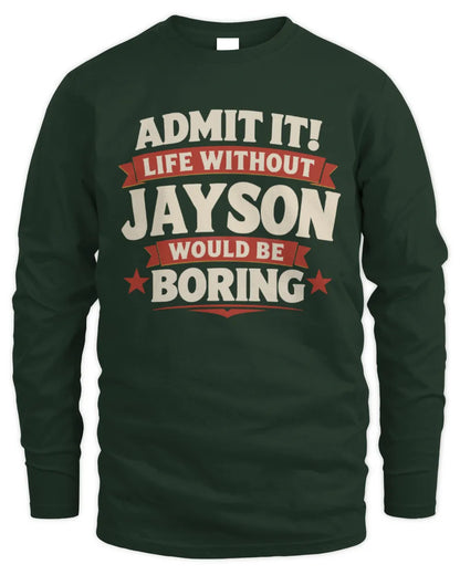 JAYSON P4 KT003 Personalized Funny Quote Apparel “Life Without NAME Would Be Boring” - Men's Long Sleeved T-Shirt - Forest Green
