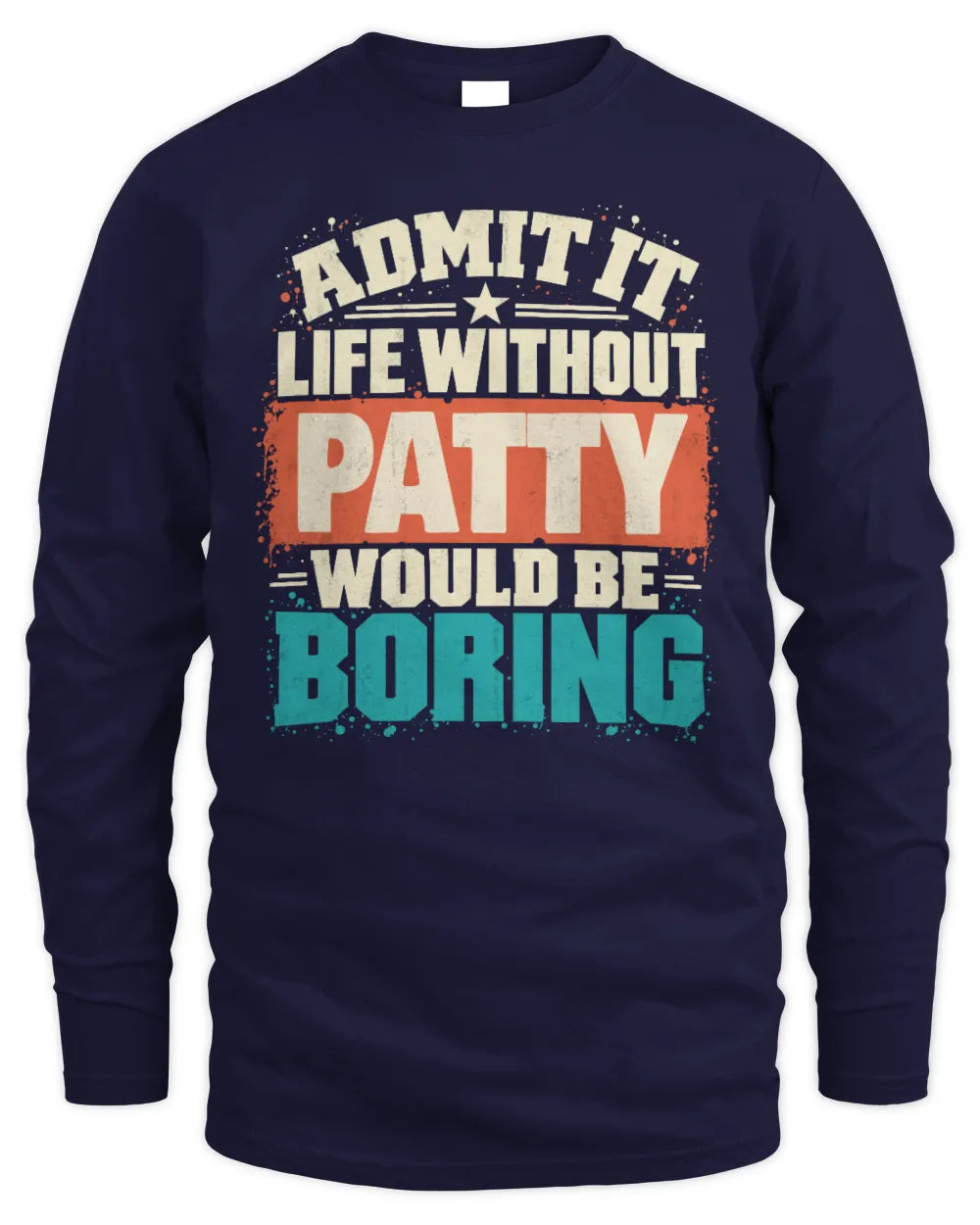 PATTY P02-TH11-226 Personalized Admit It Life Without [Name] Would Be Boring T-Shirt - Custom Name Funny Gift - Men's Long Sleeved T-Shirt - Navy
