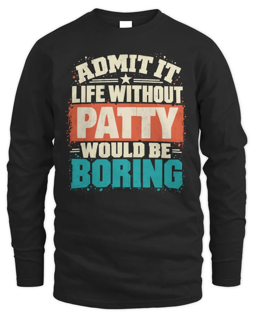PATTY P02-TH11-226 Personalized Admit It Life Without [Name] Would Be Boring T-Shirt - Custom Name Funny Gift - Men's Long Sleeved T-Shirt - Black