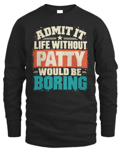 PATTY P02-TH11-226 Personalized Admit It Life Without [Name] Would Be Boring T-Shirt - Custom Name Funny Gift - Men's Long Sleeved T-Shirt - Black