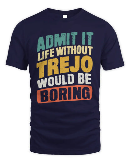 TREJO TP88-K4-229
Personalized Funny Quote Apparel “Life Without NAME Would Be Boring” - Unisex Standard T-Shirt - Navy
