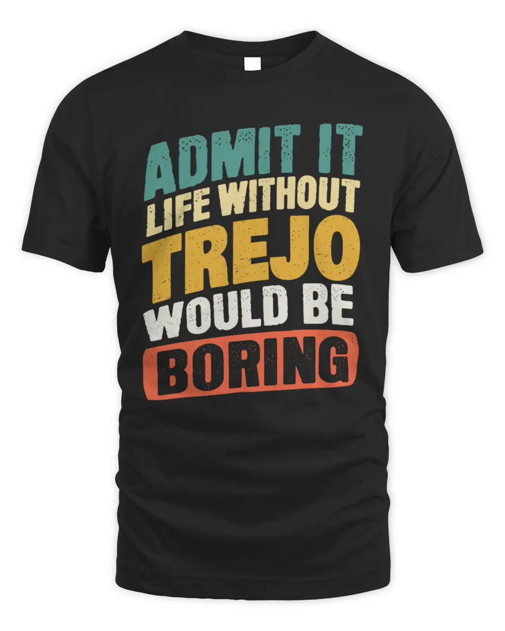 TREJO TP88-K4-229
Personalized Funny Quote Apparel “Life Without NAME Would Be Boring” - Unisex Standard T-Shirt - Black
