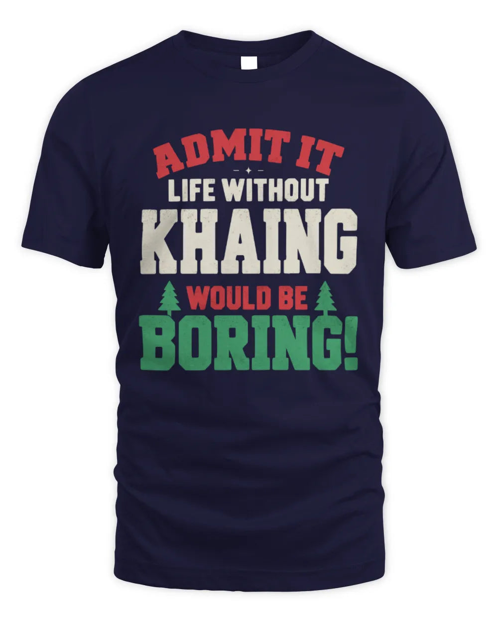 KHAING P5 TH08 Christmas T-Shirt – “Life Without NAME Would Be Boring” - Unisex Standard T-Shirt - Navy