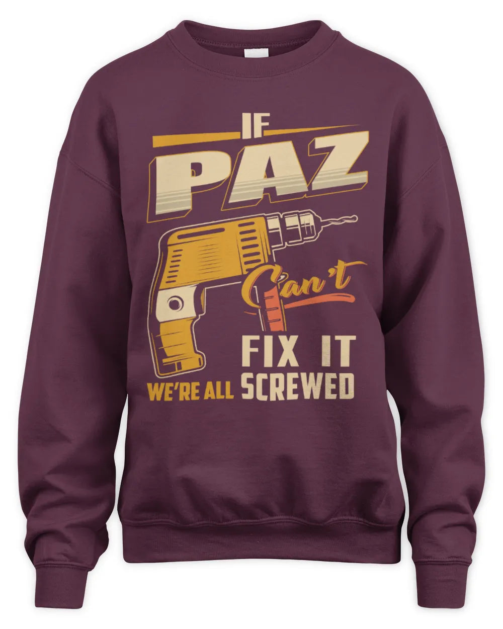 PAZ TP22-K4-228 - Personalized Handyman T-Shirt “If AARON Can’t Fix It, We’re All Screwed” - Unisex Sweatshirt - Maroon