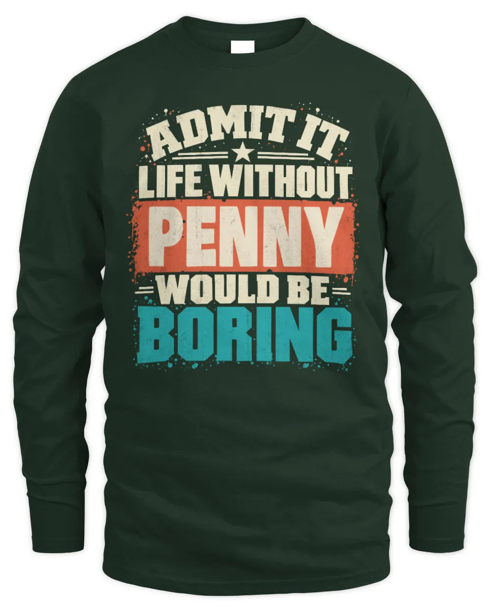 PENNY P02-TH11-226 Personalized Admit It Life Without [Name] Would Be Boring T-Shirt - Custom Name Funny Gift - Men's Long Sleeved T-Shirt - Forest Green