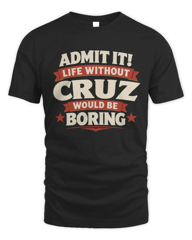 CRUZ P4 KT003 Personalized Funny Quote Apparel “Life Without NAME Would Be Boring”