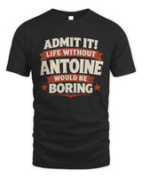 ANTOINE P4 KT003 Personalized Funny Quote Apparel “Life Without NAME Would Be Boring” - Unisex Standard T-Shirt - Black