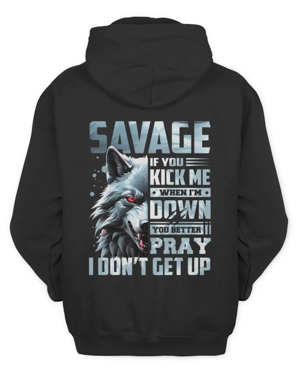SAVAGE AP62-K4-666 - Personalized Fierce Wolf Quote Apparel “If You Kick Me When I’m Down, You Better Pray I Don’t Get Up” - Unisex Hoodie - Black