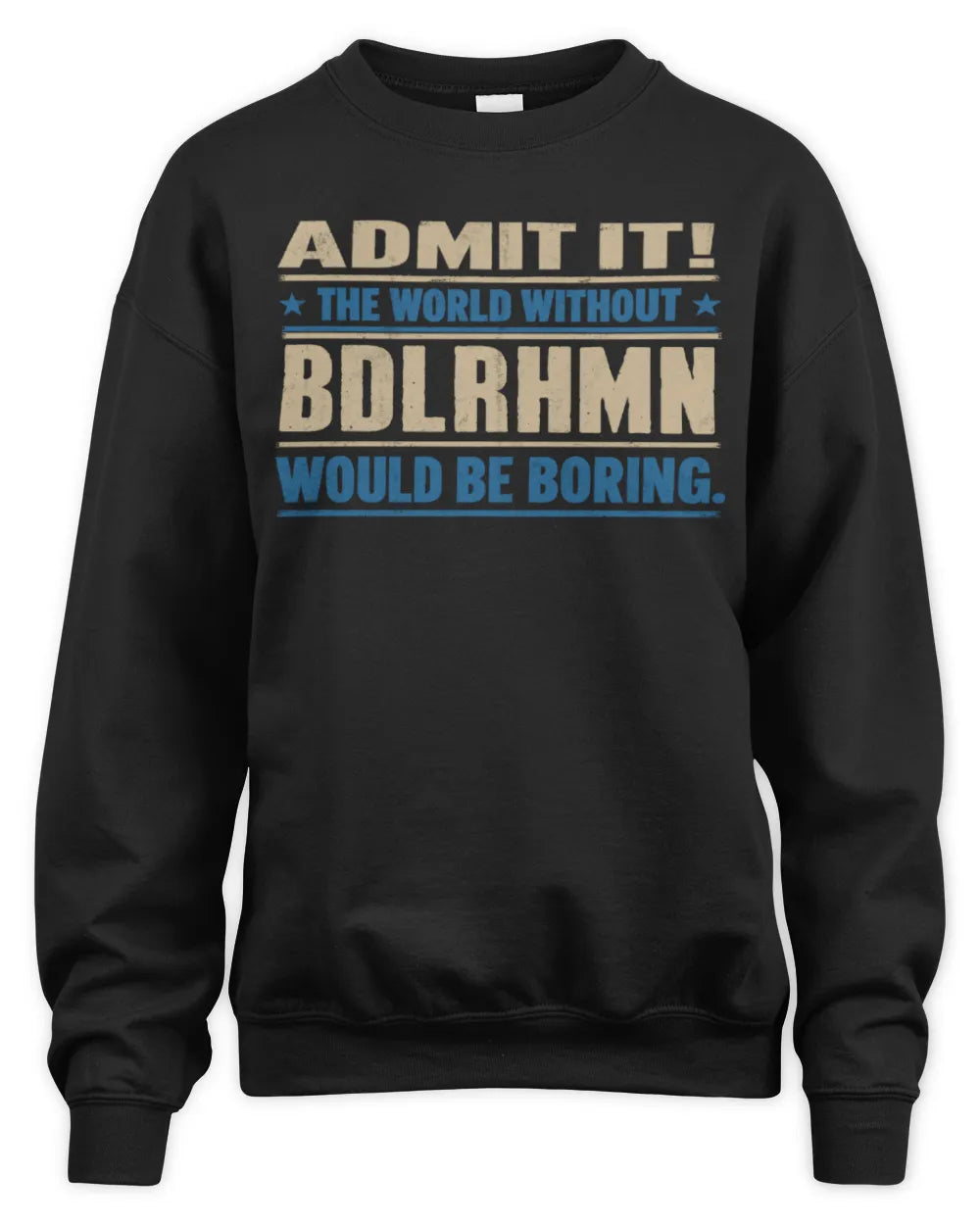 BDLRHMN TP68-K2-968 – Personalized Funny Quote Apparel “The World Without NAME Would Be Boring” - Unisex Sweatshirt - Black