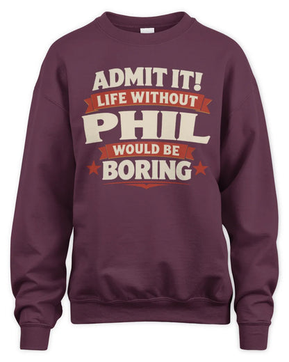 PHIL P4 KT003 Personalized Funny Quote Apparel “Life Without NAME Would Be Boring” - Unisex Sweatshirt - Maroon
