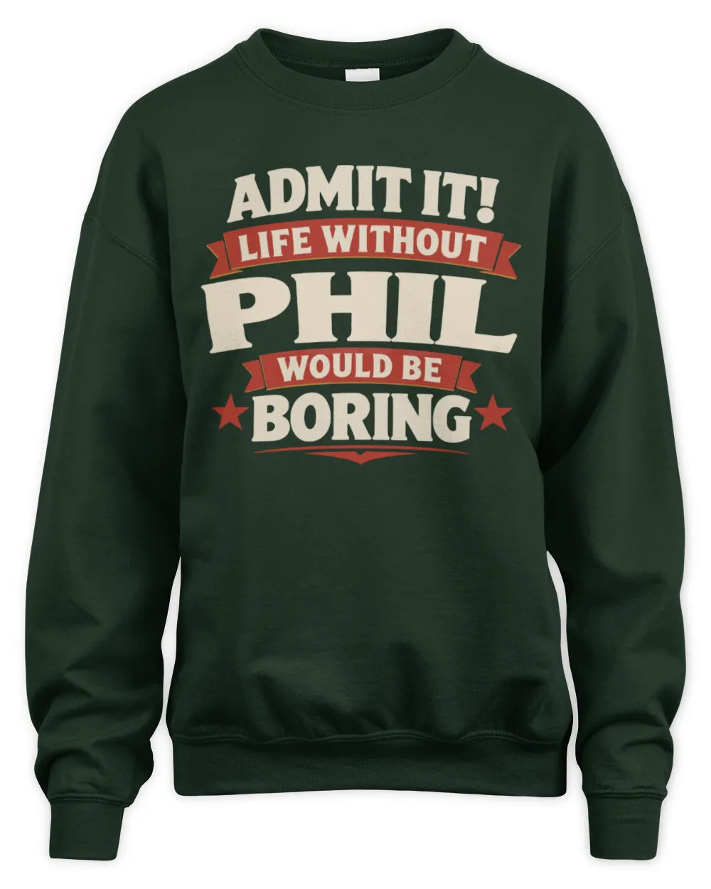 PHIL P4 KT003 Personalized Funny Quote Apparel “Life Without NAME Would Be Boring” - Unisex Sweatshirt - Forest Green