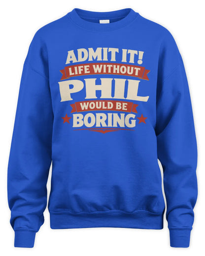 PHIL P4 KT003 Personalized Funny Quote Apparel “Life Without NAME Would Be Boring” - Unisex Sweatshirt - Royal