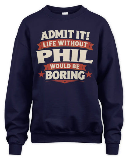 PHIL P4 KT003 Personalized Funny Quote Apparel “Life Without NAME Would Be Boring” - Unisex Sweatshirt - Navy