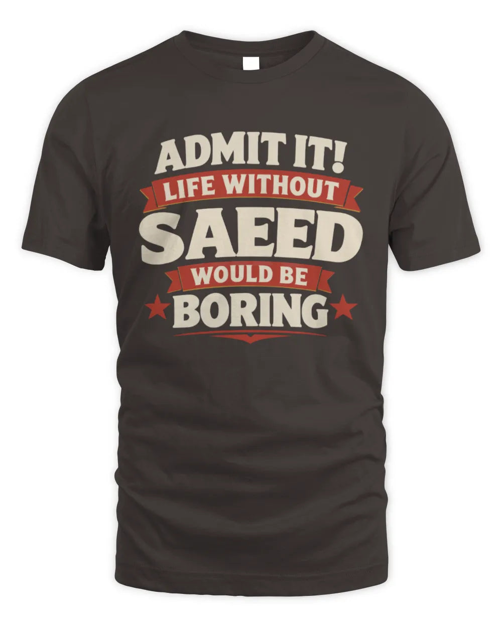 SAEED P4 KT003 Personalized Funny Quote Apparel “Life Without NAME Would Be Boring” - Unisex Standard T-Shirt - Dark Chocolate