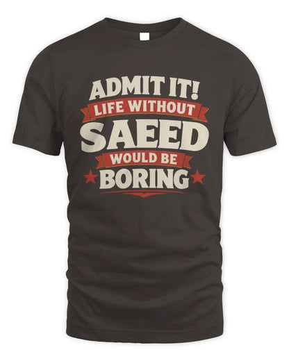 SAEED P4 KT003 Personalized Funny Quote Apparel “Life Without NAME Would Be Boring” - Unisex Standard T-Shirt - Dark Chocolate