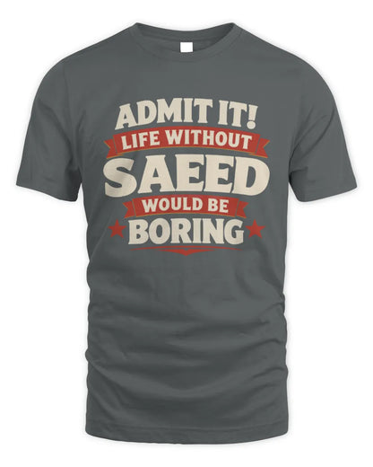 SAEED P4 KT003 Personalized Funny Quote Apparel “Life Without NAME Would Be Boring” - Unisex Standard T-Shirt - Charcoal