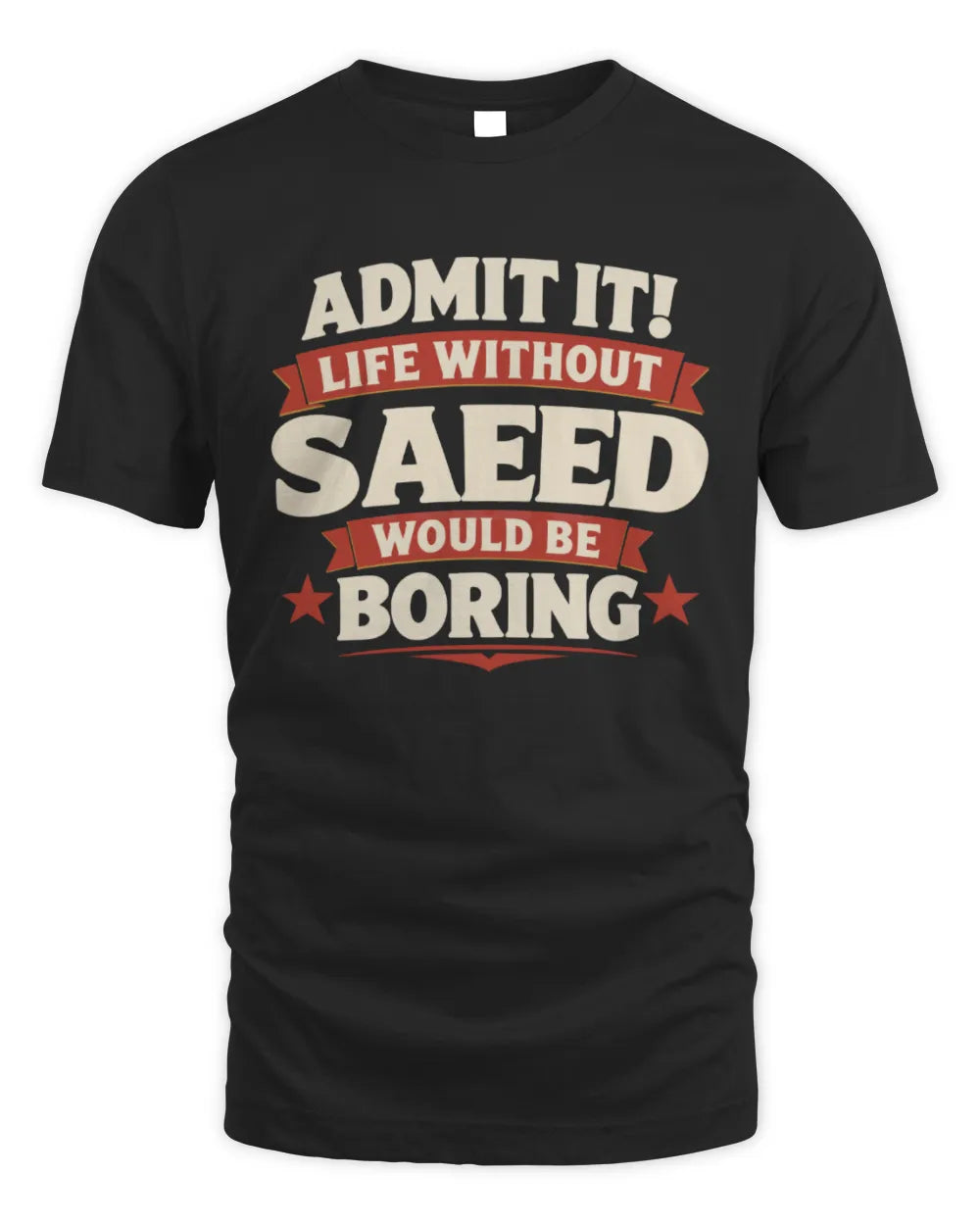 SAEED P4 KT003 Personalized Funny Quote Apparel “Life Without NAME Would Be Boring” - Unisex Standard T-Shirt - Black