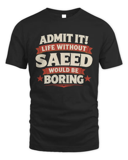 SAEED P4 KT003 Personalized Funny Quote Apparel “Life Without NAME Would Be Boring” - Unisex Standard T-Shirt - Black