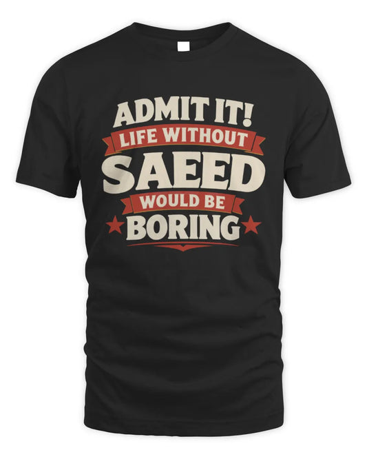 SAEED P4 KT003 Personalized Funny Quote Apparel “Life Without NAME Would Be Boring” - Unisex Standard T-Shirt - Black
