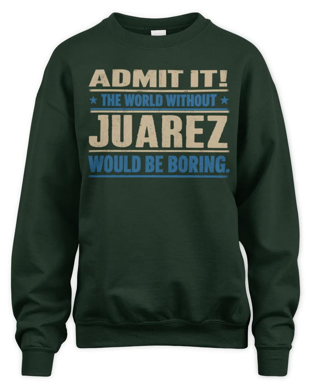 JUAREZ TP68-K2-968 – Personalized Funny Quote Apparel “The World Without NAME Would Be Boring” - Unisex Sweatshirt - Forest Green