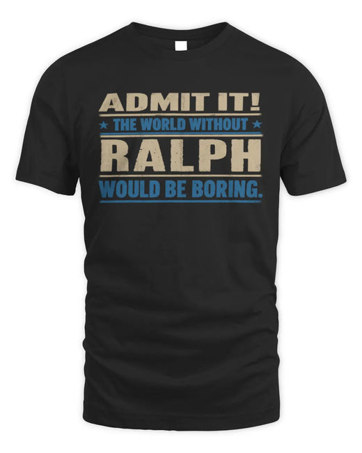 RALPH TP68-K2-968 – Personalized Funny Quote Apparel “The World Without NAME Would Be Boring”