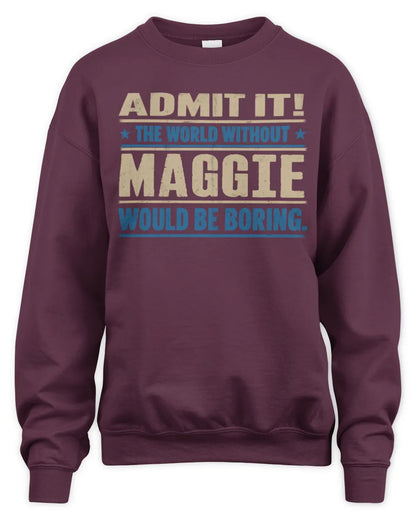 MAGGIE TP68-K2-968 – Personalized Funny Quote Apparel “The World Without NAME Would Be Boring” - Unisex Sweatshirt - Maroon