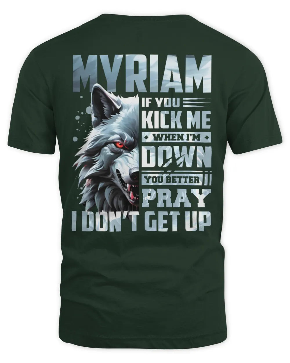 MYRIAM AP62-K4-666 - Personalized Fierce Wolf Quote Apparel “If You Kick Me When I’m Down, You Better Pray I Don’t Get Up” - Unisex Standard T-Shirt - Forest Green