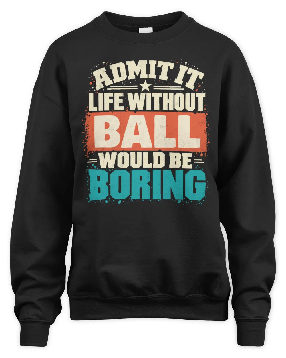 BALL P02-TH11-226 Personalized Admit It Life Without [Name] Would Be Boring T-Shirt - Custom Name Funny Gift - Unisex Sweatshirt - Black