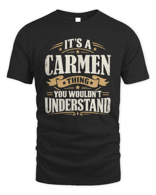 CARMEN P08 TH51 - Personalized “It’s a/an [NAME] Thing – You Wouldn’t Understand” Shirt